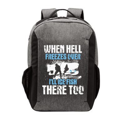 When Hell Freezes Over I'll Ice Fish There - Ice Fishing Vector Backpack