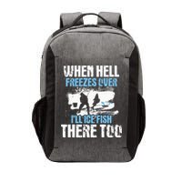 When Hell Freezes Over I'll Ice Fish There - Ice Fishing Vector Backpack