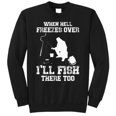 When Hell Freezes Over I'll Ice Fish There Too Ice Fishing Sweatshirt