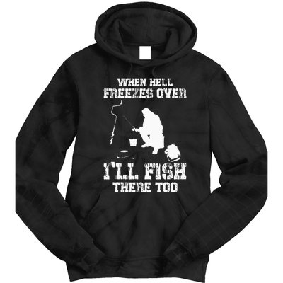 When Hell Freezes Over I'll Ice Fish There Too Ice Fishing Tie Dye Hoodie