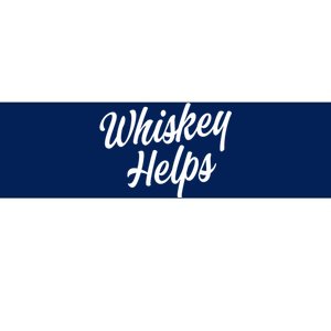 Whiskey Helps Funny Bumper Sticker