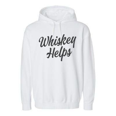Whiskey Helps Funny Garment-Dyed Fleece Hoodie