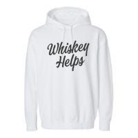 Whiskey Helps Funny Garment-Dyed Fleece Hoodie