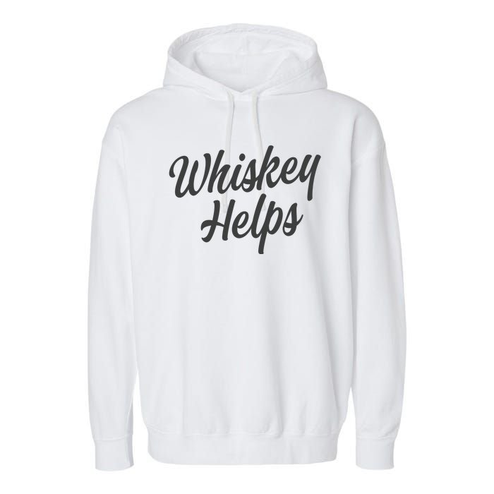 Whiskey Helps Funny Garment-Dyed Fleece Hoodie