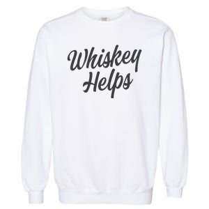 Whiskey Helps Funny Garment-Dyed Sweatshirt