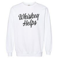 Whiskey Helps Funny Garment-Dyed Sweatshirt