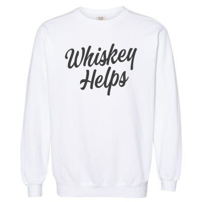 Whiskey Helps Funny Garment-Dyed Sweatshirt