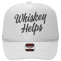 Whiskey Helps Funny High Crown Mesh Back Trucker Hat