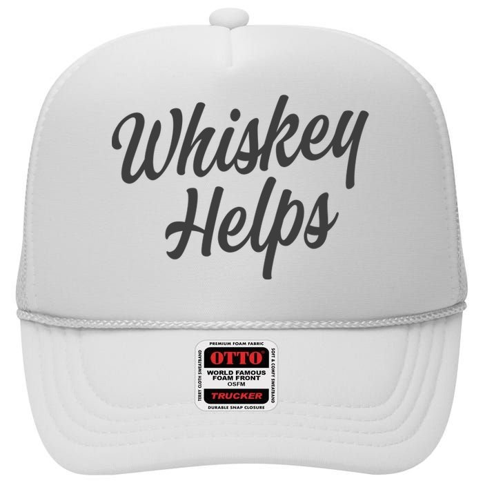 Whiskey Helps Funny High Crown Mesh Back Trucker Hat