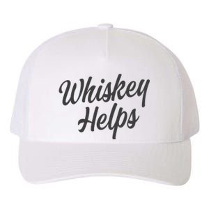 Whiskey Helps Funny Yupoong Adult 5-Panel Trucker Hat