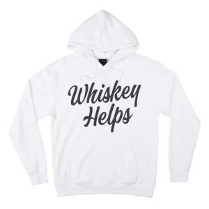 Whiskey Helps Funny Hoodie