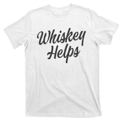 Whiskey Helps Funny T-Shirt