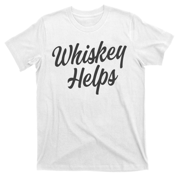 Whiskey Helps Funny T-Shirt