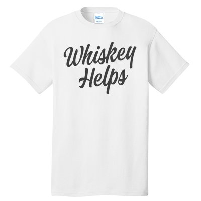 Whiskey Helps Funny Tall T-Shirt