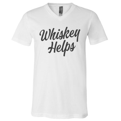 Whiskey Helps Funny V-Neck T-Shirt