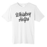 Whiskey Helps Funny Tall Fusion ChromaSoft Performance T-Shirt