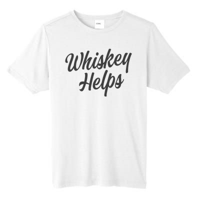 Whiskey Helps Funny Tall Fusion ChromaSoft Performance T-Shirt