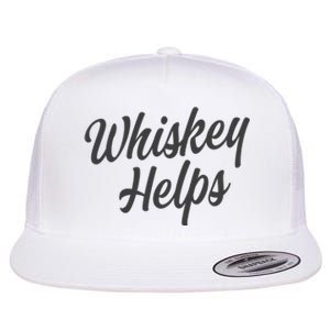 Whiskey Helps Funny Flat Bill Trucker Hat