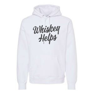 Whiskey Helps Funny Premium Hoodie