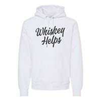 Whiskey Helps Funny Premium Hoodie