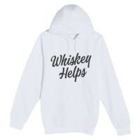 Whiskey Helps Funny Premium Pullover Hoodie