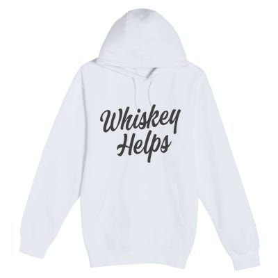 Whiskey Helps Funny Premium Pullover Hoodie