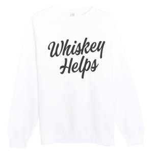 Whiskey Helps Funny Premium Crewneck Sweatshirt