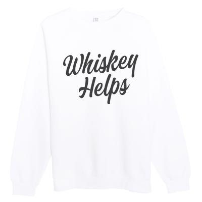 Whiskey Helps Funny Premium Crewneck Sweatshirt