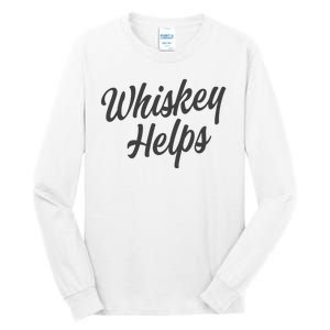 Whiskey Helps Funny Tall Long Sleeve T-Shirt