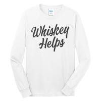 Whiskey Helps Funny Tall Long Sleeve T-Shirt