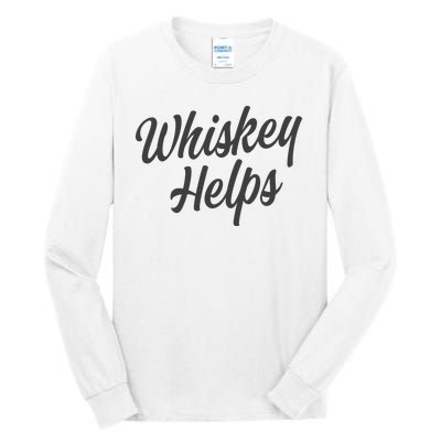 Whiskey Helps Funny Tall Long Sleeve T-Shirt