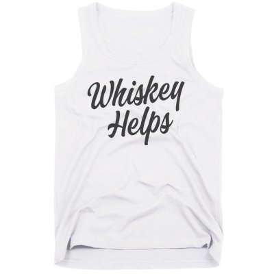 Whiskey Helps Funny Tank Top