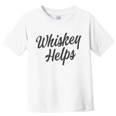 Whiskey Helps Funny Toddler T-Shirt