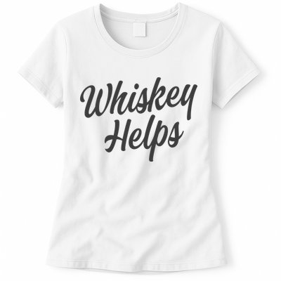 Whiskey Helps Funny Womens T-Shirt