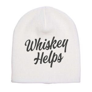 Whiskey Helps Funny Short Acrylic Beanie