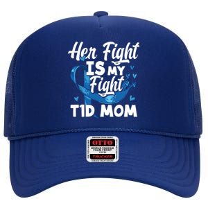 Wo Her Fight Is My Fight T1d Mom Diabetes Awareness Meaningful Gift High Crown Mesh Back Trucker Hat