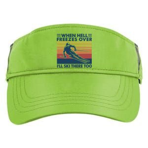 When Hell Freezes Over Ill Ski There Too Skiing Gift Adult Drive Performance Visor