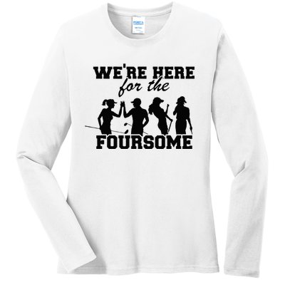 Were Here For The Foursome Funny Sarcasm Golf Lover Golfer Ladies Long Sleeve Shirt