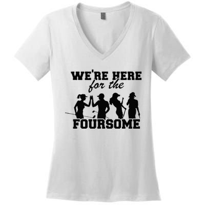 Were Here For The Foursome Funny Sarcasm Golf Lover Golfer Women's V-Neck T-Shirt