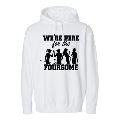 We're Here For The Foursome Funny Sarcasm Golf Lover Golfer Garment-Dyed Fleece Hoodie