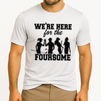 We're Here For The Foursome Funny Sarcasm Golf Lover Golfer Cooling Performance Crew T-Shirt