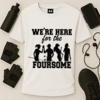 We're Here For The Foursome Funny Sarcasm Golf Lover Golfer Cooling Performance Crew T-Shirt