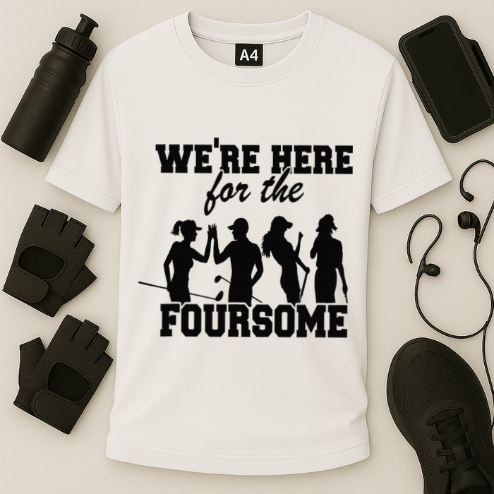 We're Here For The Foursome Funny Sarcasm Golf Lover Golfer Cooling Performance Crew T-Shirt