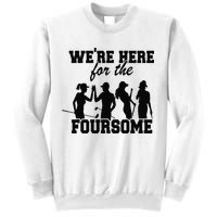 We're Here For The Foursome Funny Sarcasm Golf Lover Golfer Sweatshirt