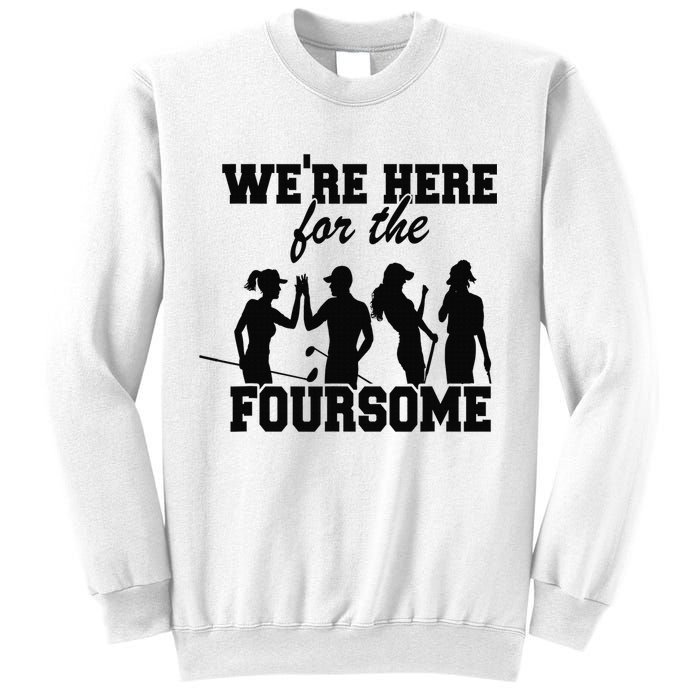 We're Here For The Foursome Funny Sarcasm Golf Lover Golfer Sweatshirt