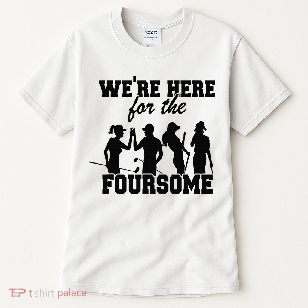 We're Here For The Foursome Funny Sarcasm Golf Lover Golfer Tall T-Shirt
