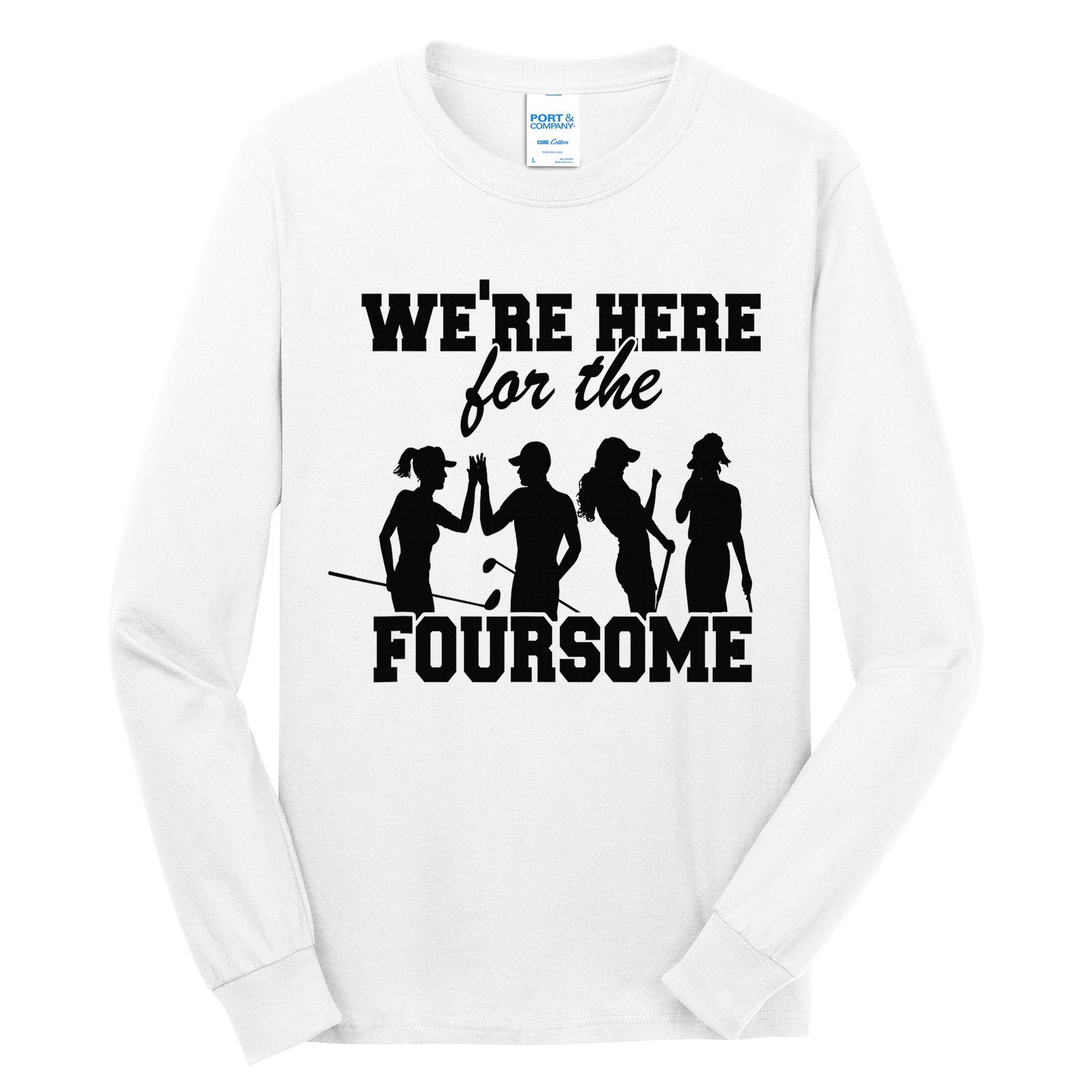 We're Here For The Foursome Funny Sarcasm Golf Lover Golfer Tall Long Sleeve T-Shirt