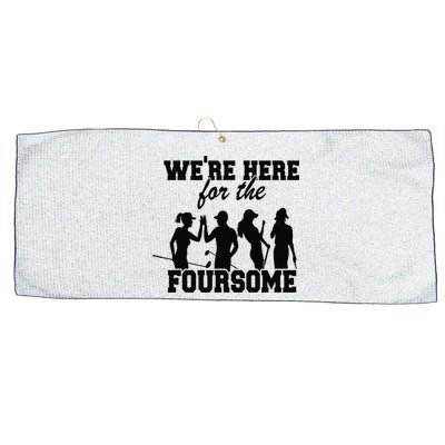 We're Here For The Foursome Funny Sarcasm Golf Lover Golfer Large Microfiber Waffle Golf Towel