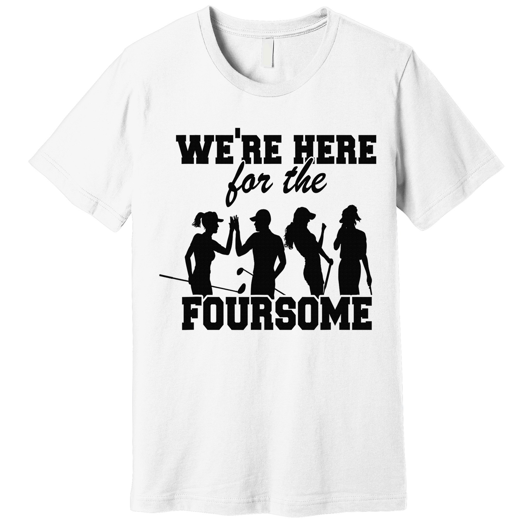 We're Here For The Foursome Funny Sarcasm Golf Lover Golfer Premium T-Shirt