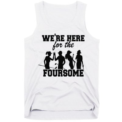 We're Here For The Foursome Funny Sarcasm Golf Lover Golfer Tank Top